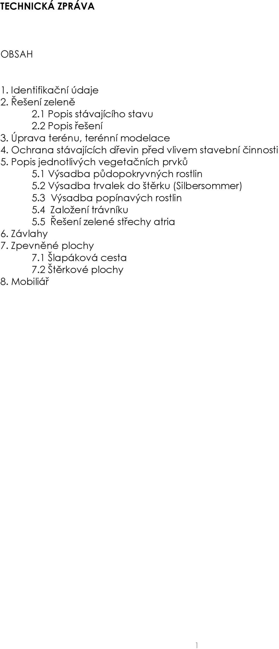 Popis jednotlivých vegetačních prvků 5.1 Výsadba půdopokryvných rostlin 5.2 Výsadba trvalek do štěrku (Silbersommer) 5.