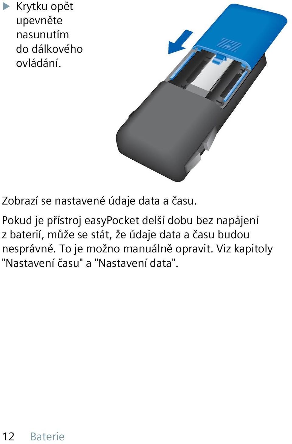 Pokud je přístroj easypocket delší dobu bez napájení z baterií, může se