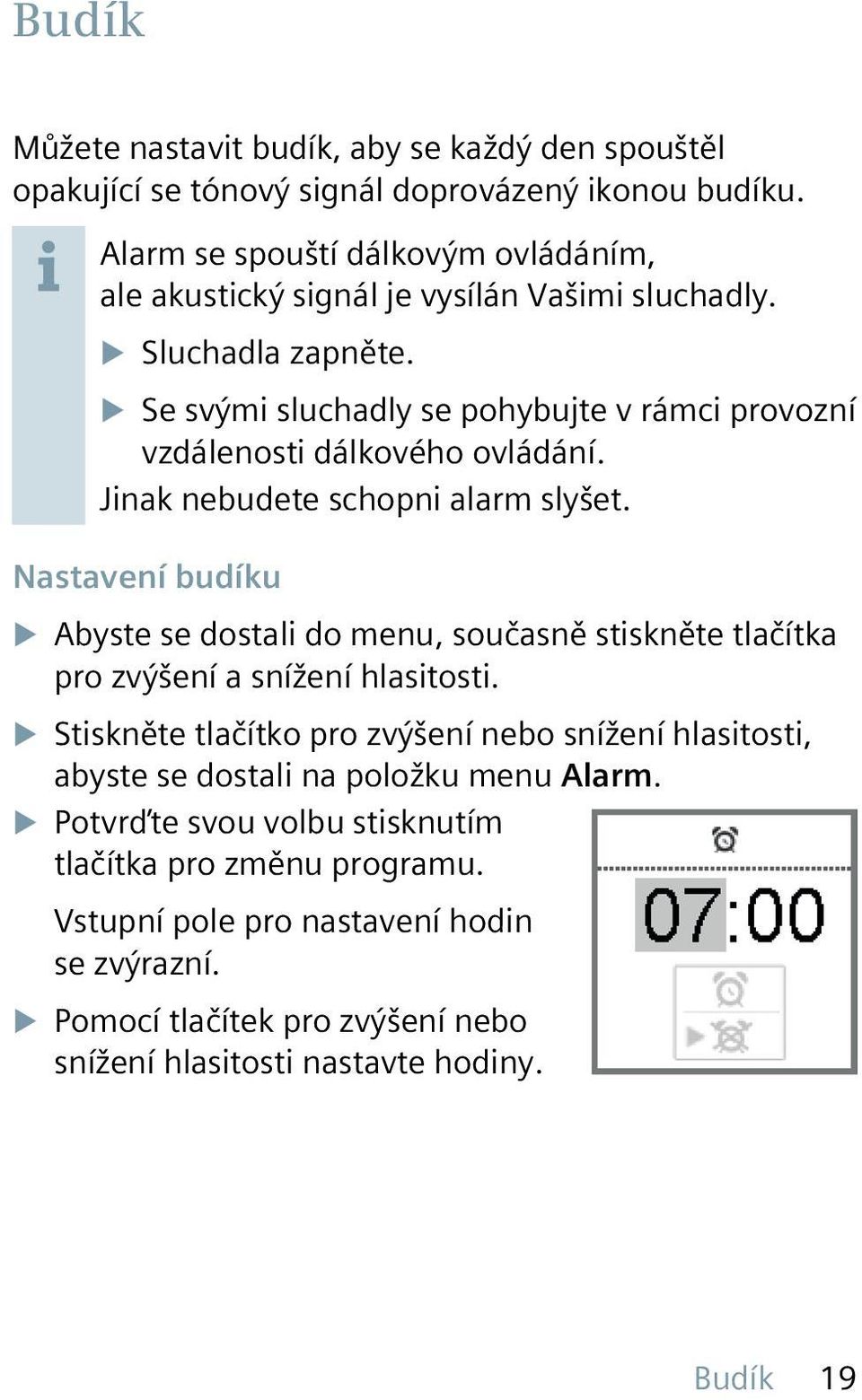 XXSe svými sluchadly se pohybujte v rámci provozní vzdálenosti dálkového ovládání. Jinak nebudete schopni alarm slyšet.