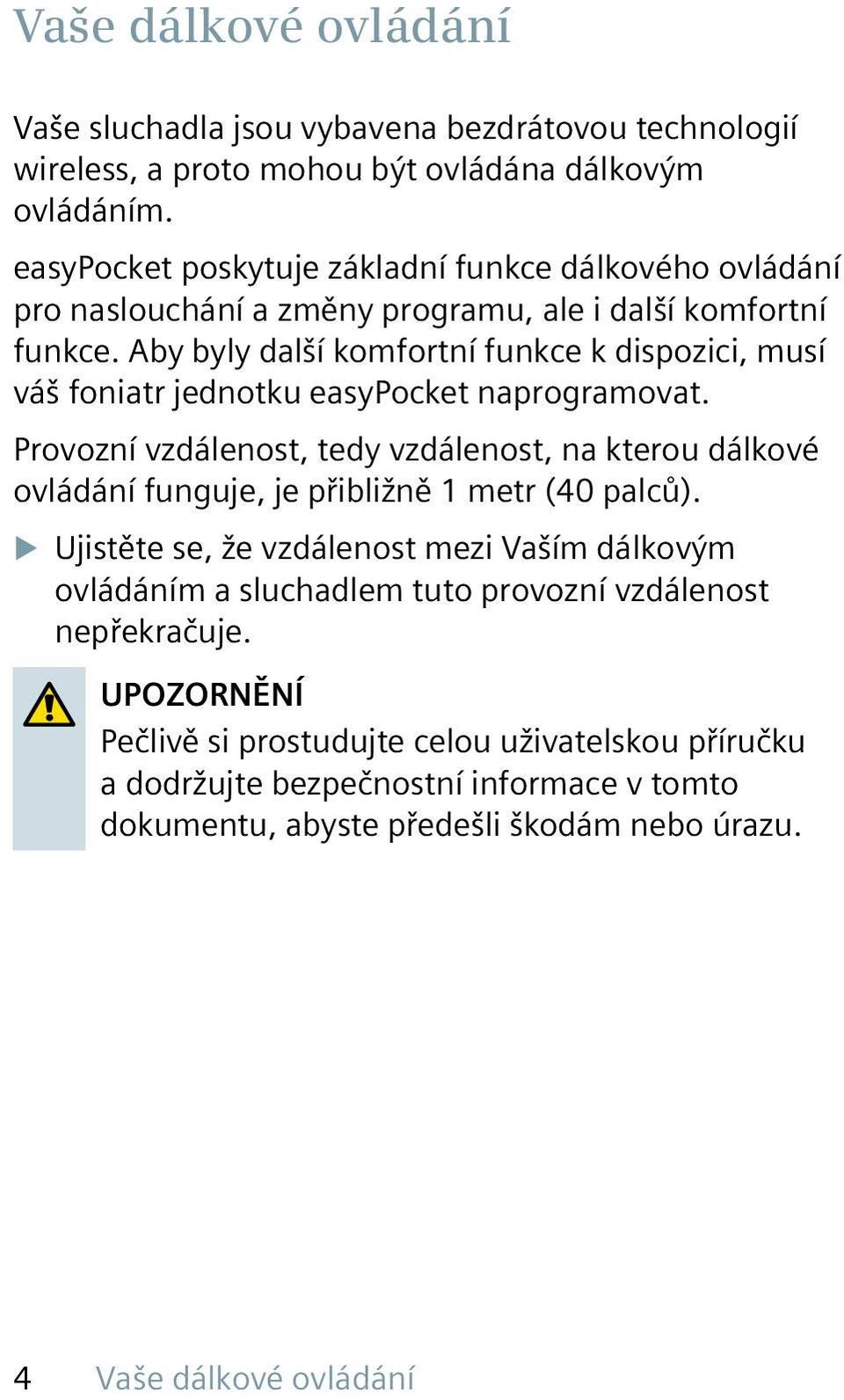 Aby byly další komfortní funkce k dispozici, musí váš foniatr jednotku easypocket naprogramovat.