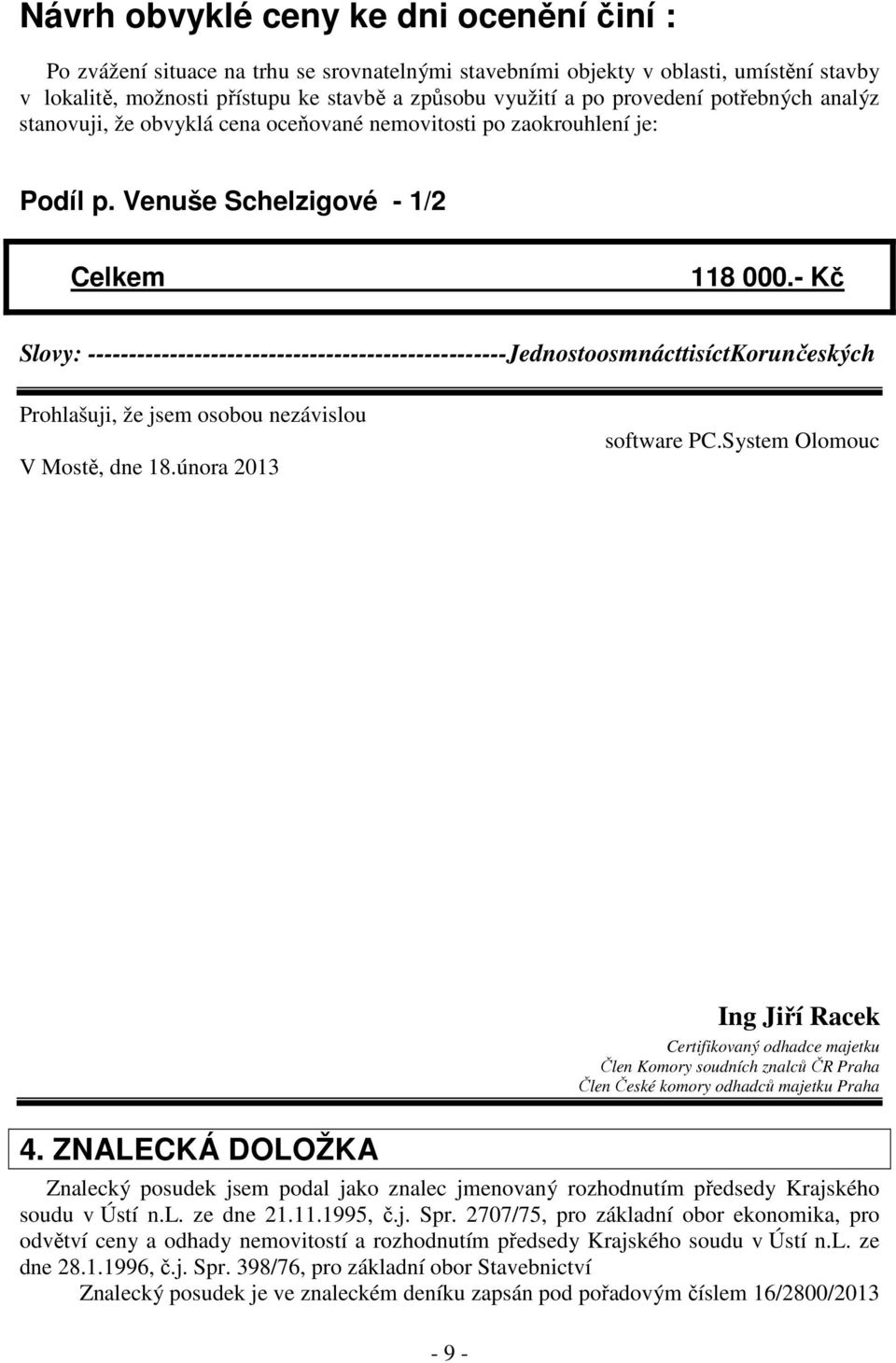 - Kč Slovy: ---------------------------------------------------JednostoosmnácttisíctKorunčeských Prohlašuji, že jsem osobou nezávislou V Mostě, dne 18.února 2013 software PC.System Olomouc 4.