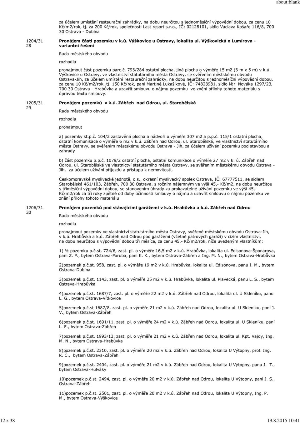 Ostravy, ve vlastnictví statutárního města Ostravy, se svěřením městskému obvodu Ostrava-Jih, za účelem umístění restaurační zahrádky, na dobu neurčitou s jednoměsíční výpovědní dobou, za cenu 10