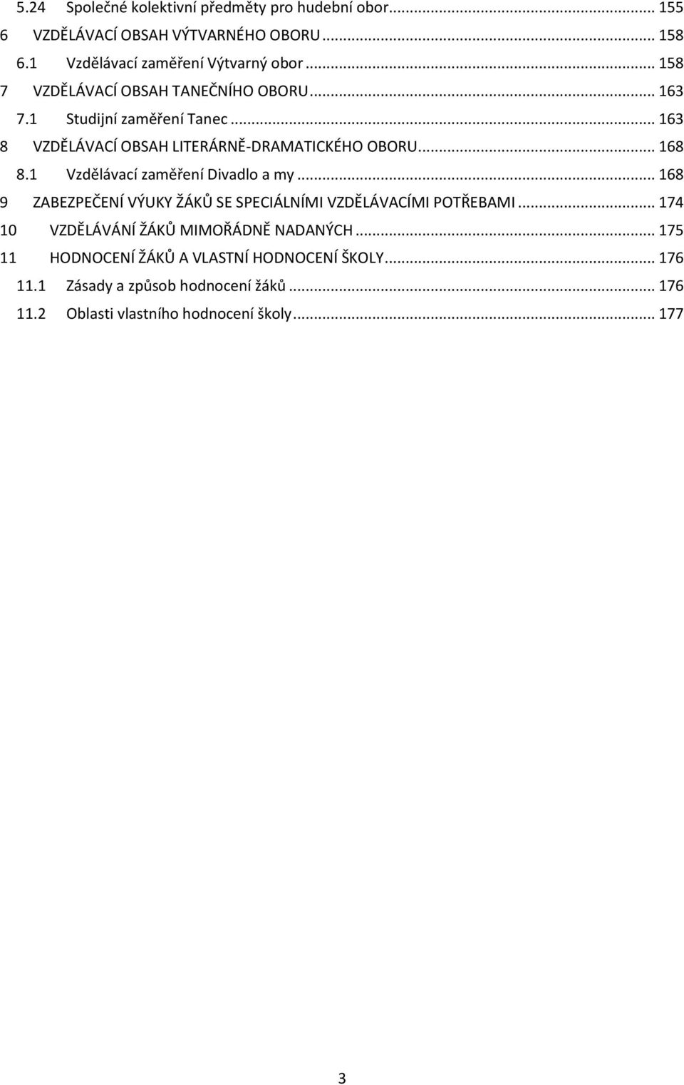 1 Vzdělávací zaměření Divadlo a my... 168 9 ZABEZPEČENÍ VÝUKY ŽÁKŮ SE SPECIÁLNÍMI VZDĚLÁVACÍMI POTŘEBAMI.