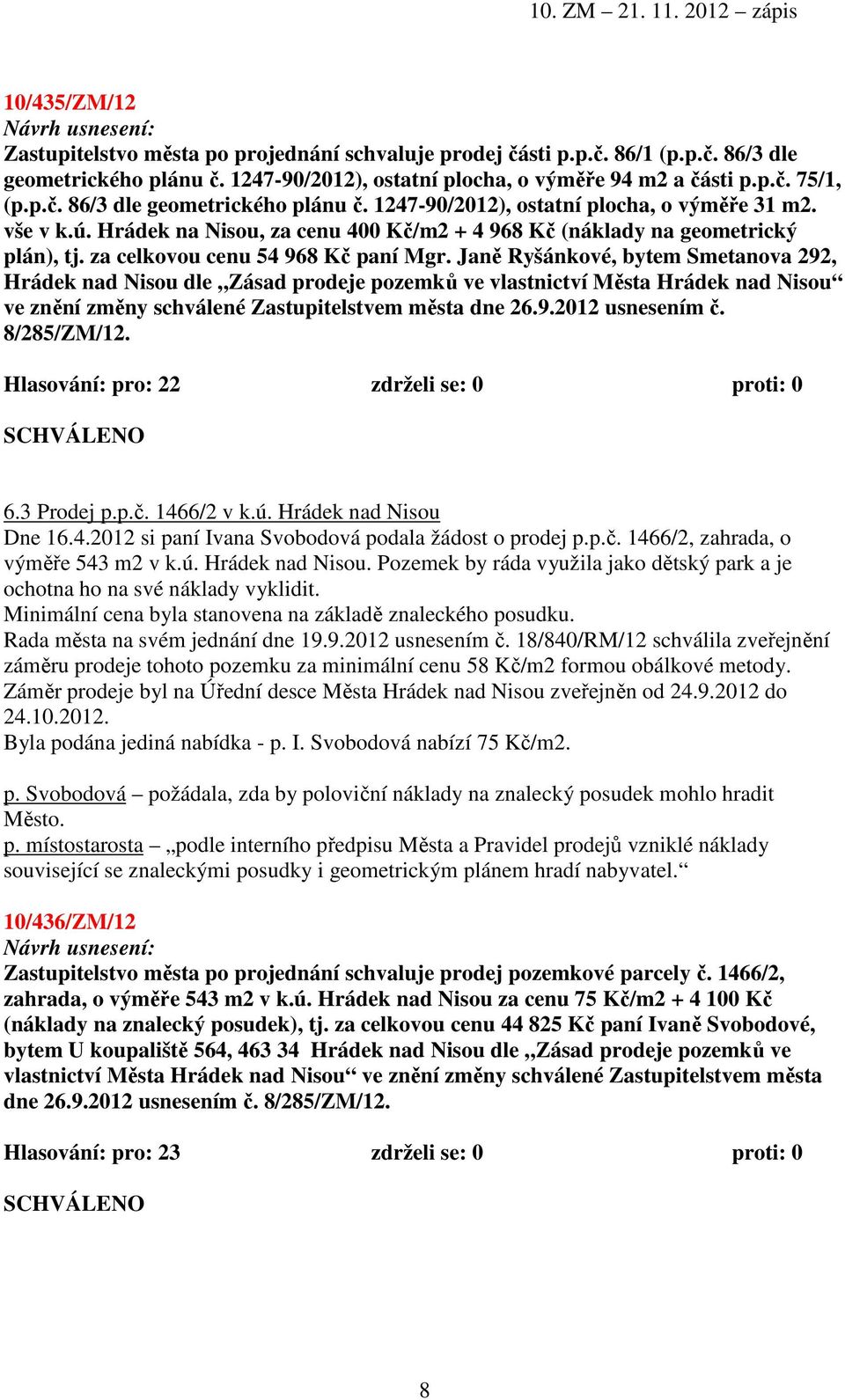 Janě Ryšánkové, bytem Smetanova 292, Hrádek nad Nisou dle Zásad prodeje pozemků ve vlastnictví Města Hrádek nad Nisou ve znění změny schválené Zastupitelstvem města dne 26.9.2012 usnesením č.