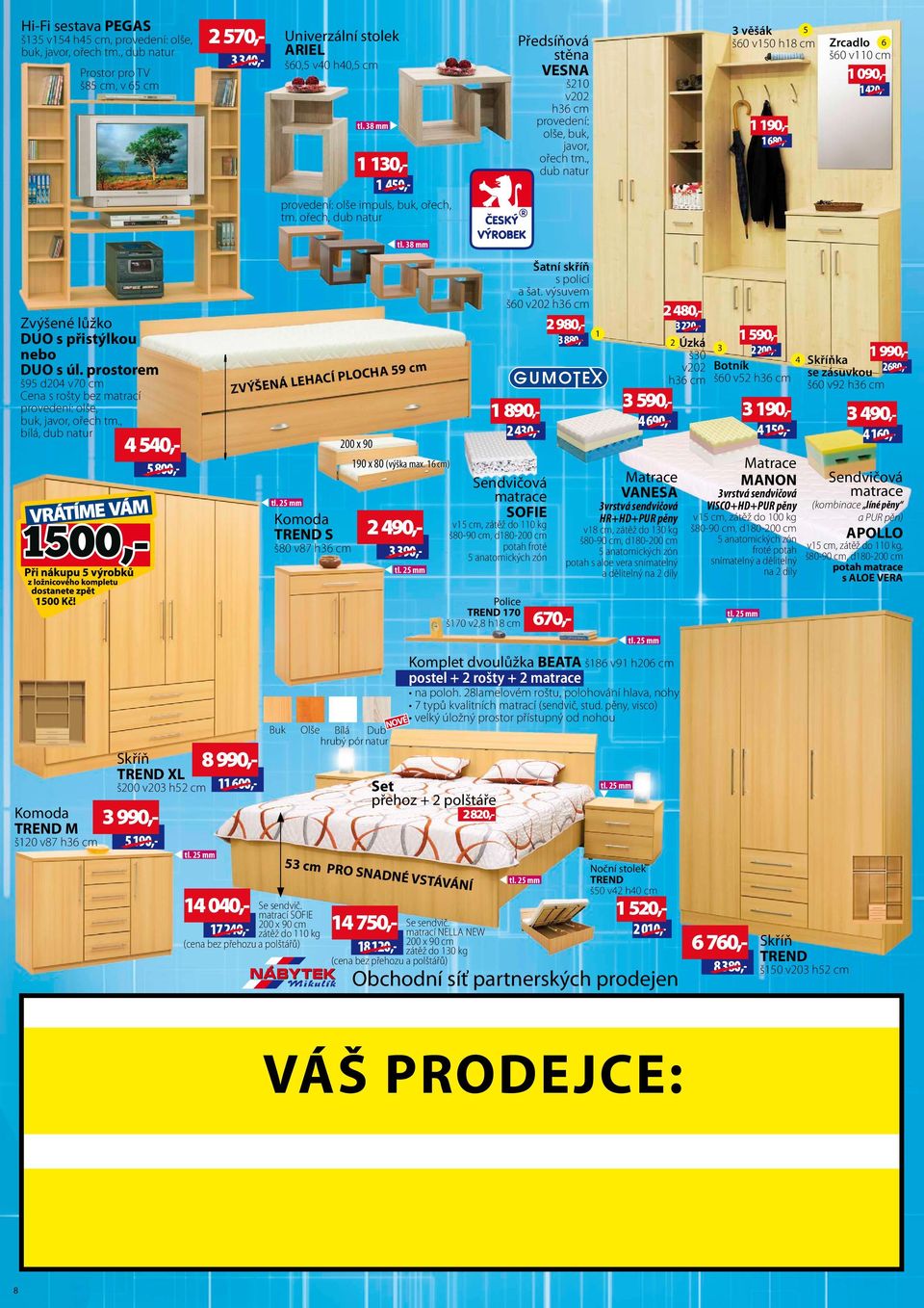 prostorem š95 d20 v70 cm Cena s rošty bez matrací olše, buk, bílá, 50,- 5 800,- ZVÝŠENÁ LEHACÍ PLOCHA 59 cm TREND S š80 v87 h36 cm 200 x 90 190 x 80 (výška max.