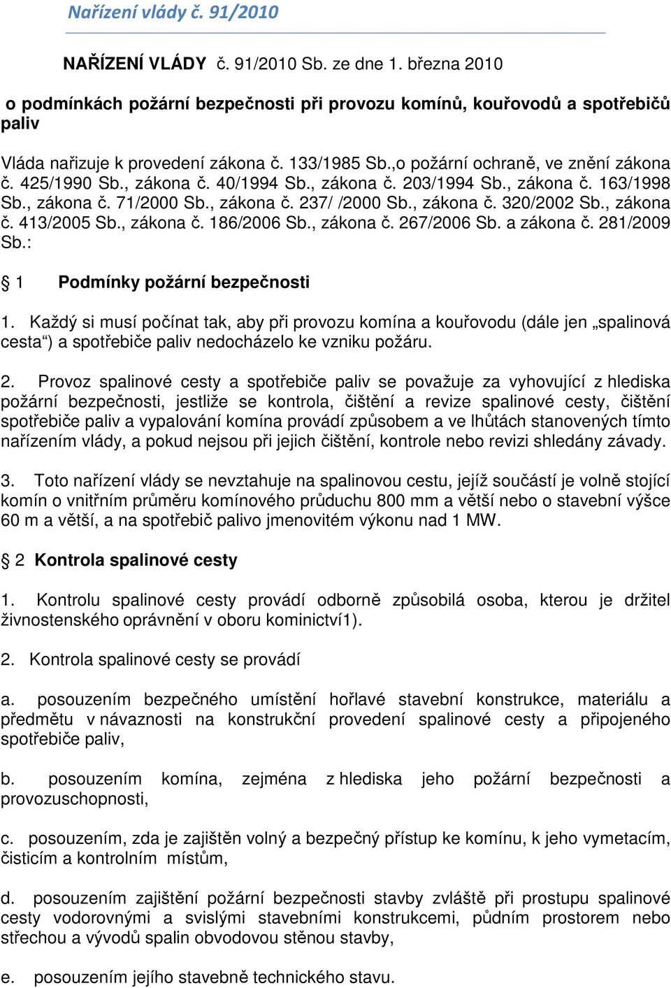 , zákona č. 413/2005 Sb., zákona č. 186/2006 Sb., zákona č. 267/2006 Sb. a zákona č. 281/2009 Sb.: 1 Podmínky požární bezpečnosti 1.