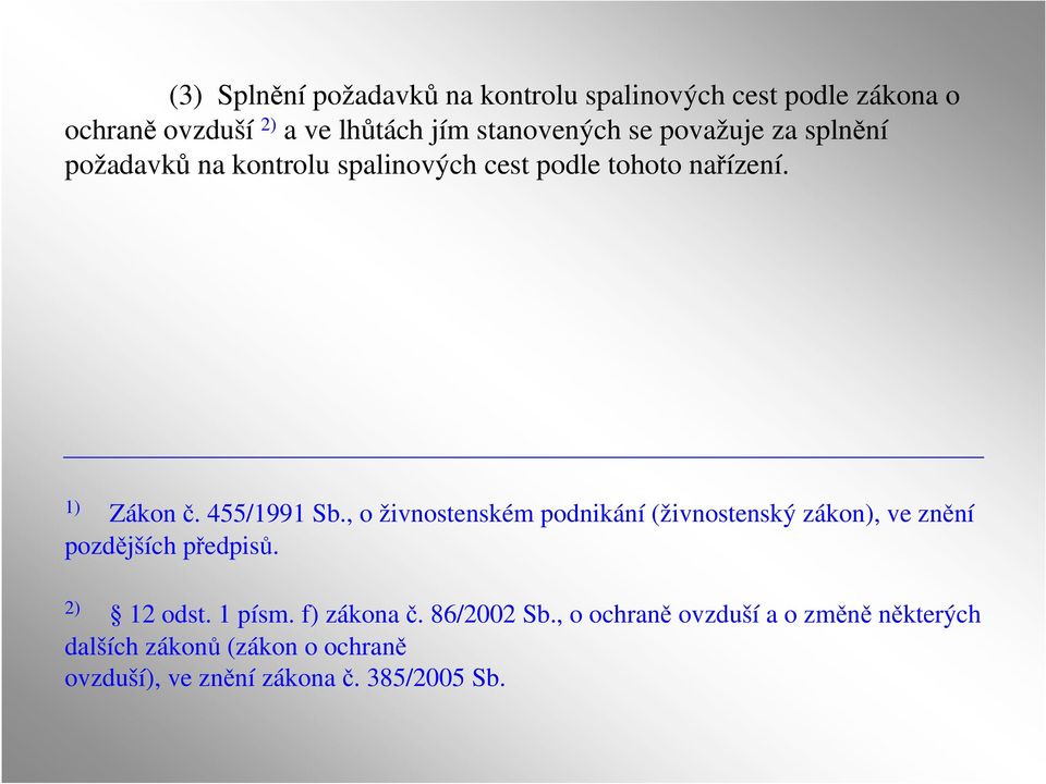 , o živnostenském podnikání (živnostenský zákon), ve znění pozdějších předpisů. 2) 12 odst. 1 písm. f) zákona č.