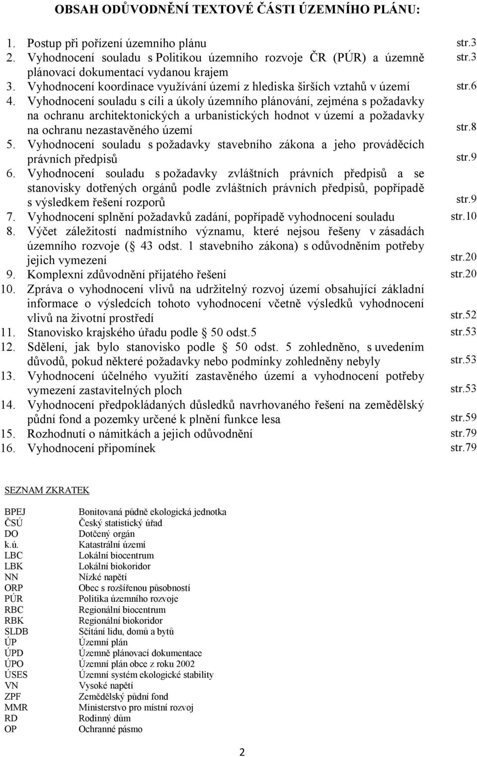 Vyhodnocení souladu s cíli a úkoly územního plánování, zejména s požadavky na ochranu architektonických a urbanistických hodnot v území a požadavky na ochranu nezastavěného území str.8 5.