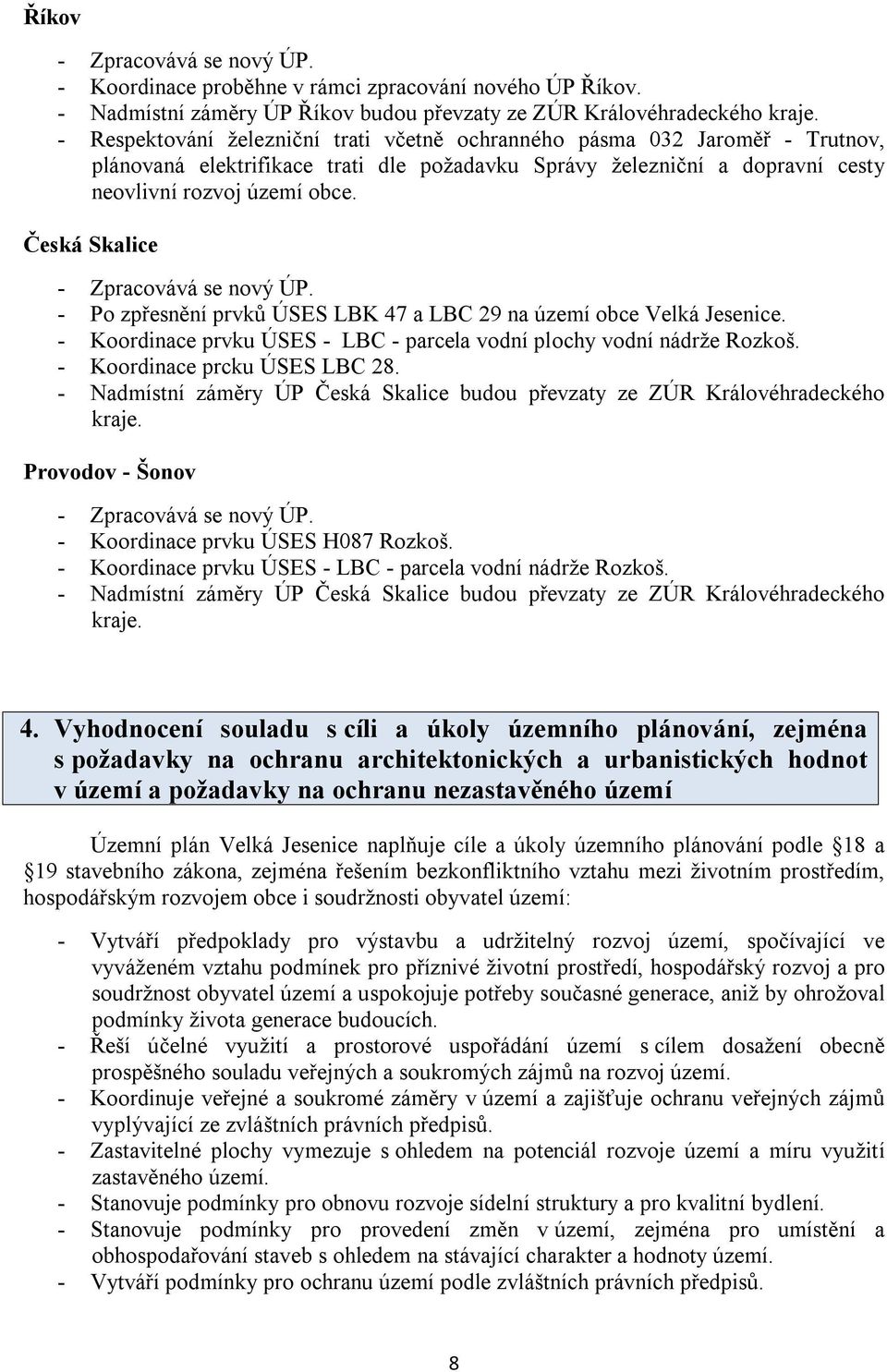 Česká Skalice - Zpracovává se nový ÚP. - Po zpřesnění prvků ÚSES LBK 47 a LBC 29 na území obce. - Koordinace prvku ÚSES - LBC - parcela vodní plochy vodní nádrže Rozkoš.