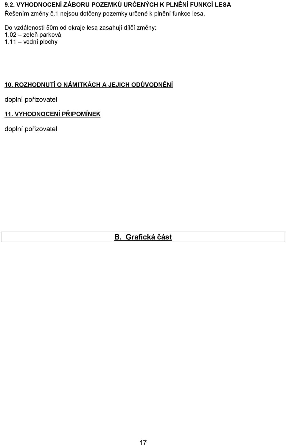 Do vzdálenosti 50m od okraje lesa zasahují dílčí změny: 1.02 zeleň parková 1.