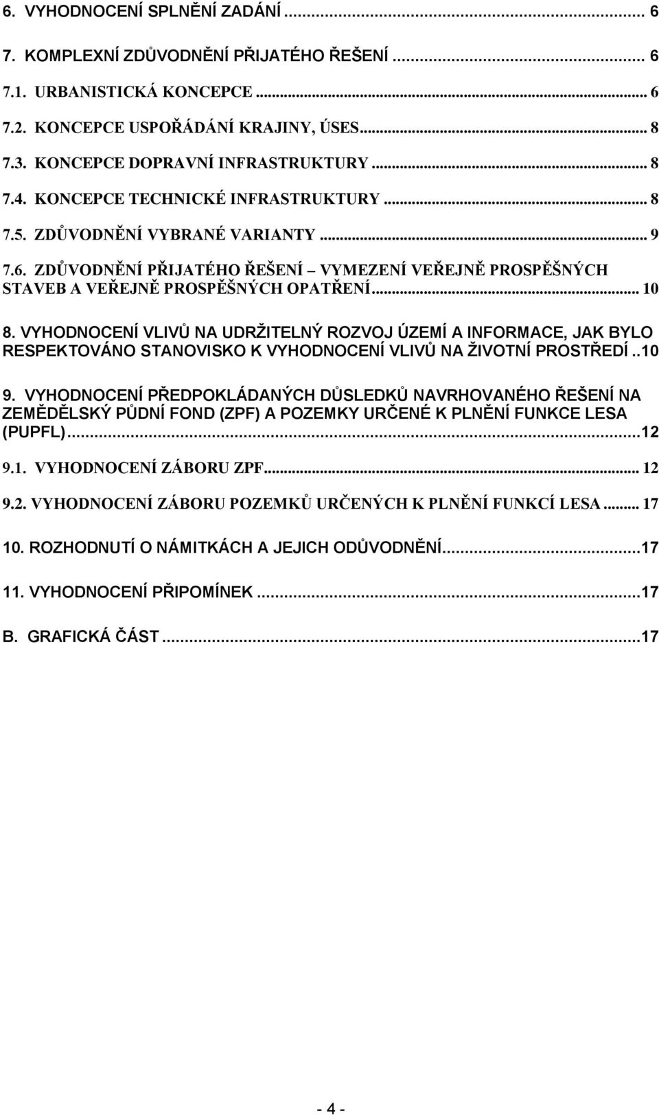 VYHODNOCENÍ VLIVŮ NA UDRŽITELNÝ ROZVOJ ÚZEMÍ A INFORMACE, JAK BYLO RESPEKTOVÁNO STANOVISKO K VYHODNOCENÍ VLIVŮ NA ŽIVOTNÍ PROSTŘEDÍ..10 9.