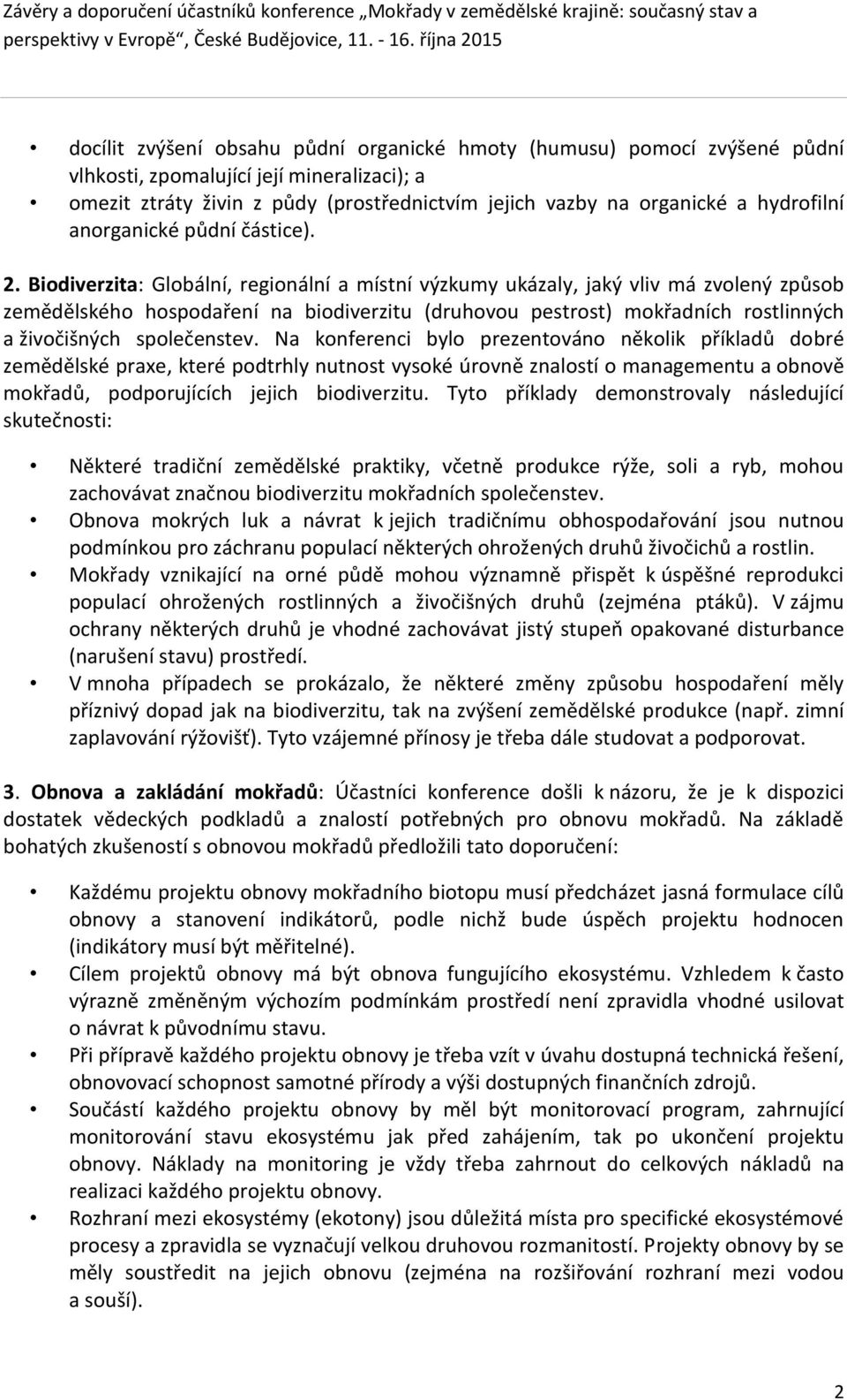 Biodiverzita: Globální, regionální a místní výzkumy ukázaly, jaký vliv má zvolený způsob zemědělského hospodaření na biodiverzitu (druhovou pestrost) mokřadních rostlinných a živočišných společenstev.