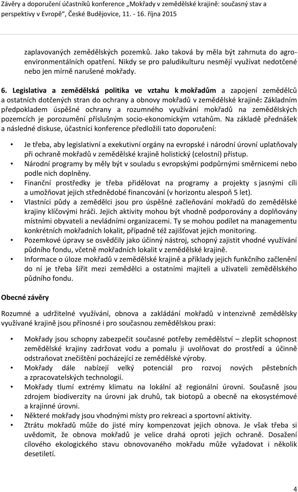 rozumného využívání mokřadů na zemědělských pozemcích je porozumění příslušným socio-ekonomickým vztahům.