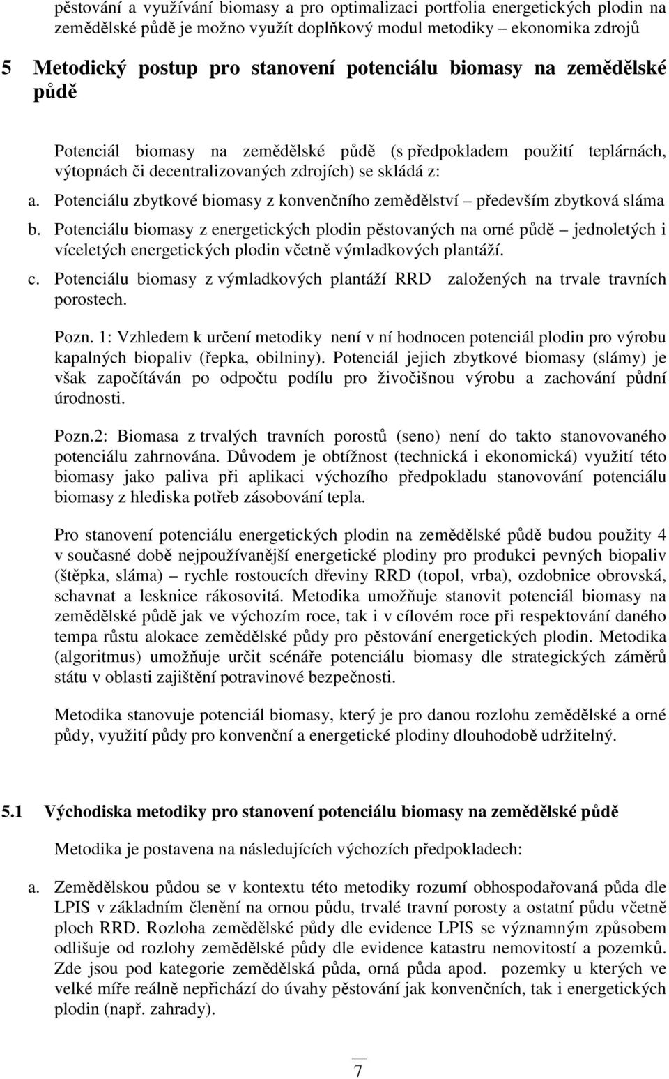 Potenciálu zbytkové biomasy z konvenčního zemědělství především zbytková sláma b.