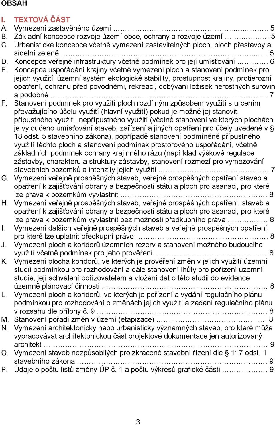 Koncepce uspořádání krajiny včetně vymezení ploch a stanovení podmínek pro jejich využití, územní systém ekologické stability, prostupnost krajiny, protierozní opatření, ochranu před povodněmi,