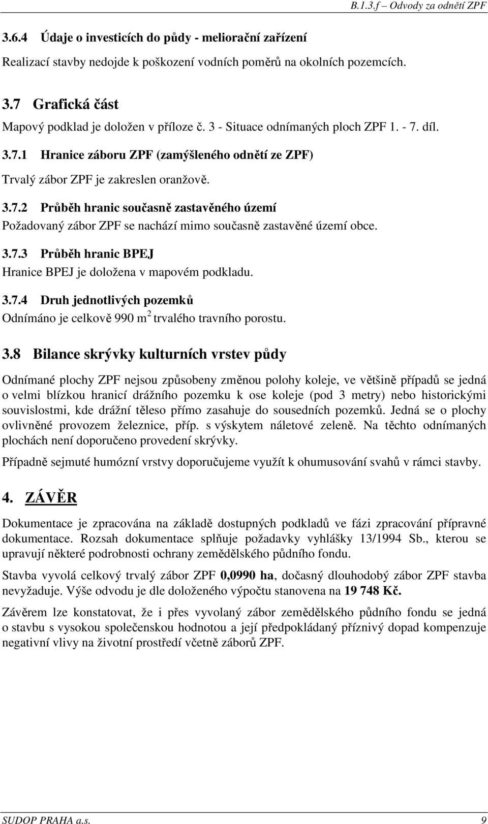 3.7.3 Průběh hranic BPEJ Hranice BPEJ je doložena v mapovém podkladu. 3.