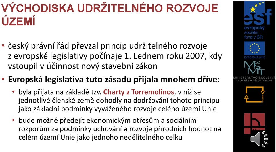 Charty z Torremolinos, v níž se jednotlivé členské země dohodly na dodržování tohoto principu jako základní podmínky vyváženého rozvoje celého