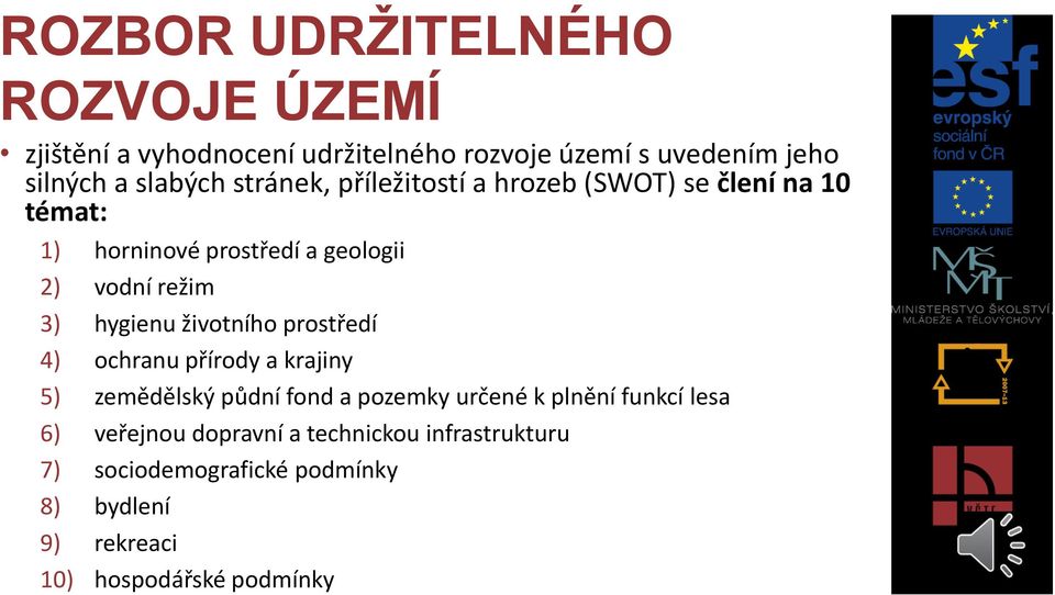 prostředí 4) ochranu přírody a krajiny 5) zemědělský půdní fond a pozemky určené k plnění funkcí lesa 6)