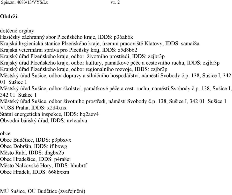 Plzeňský kraj, IDDS: z5d8b62 Krajský úřad Plzeňského kraje, odbor životního prostředí, IDDS: zzjbr3p Krajský úřad Plzeňského kraje, odbor kultury, památkové péče a cestovního ruchu, IDDS: zzjbr3p