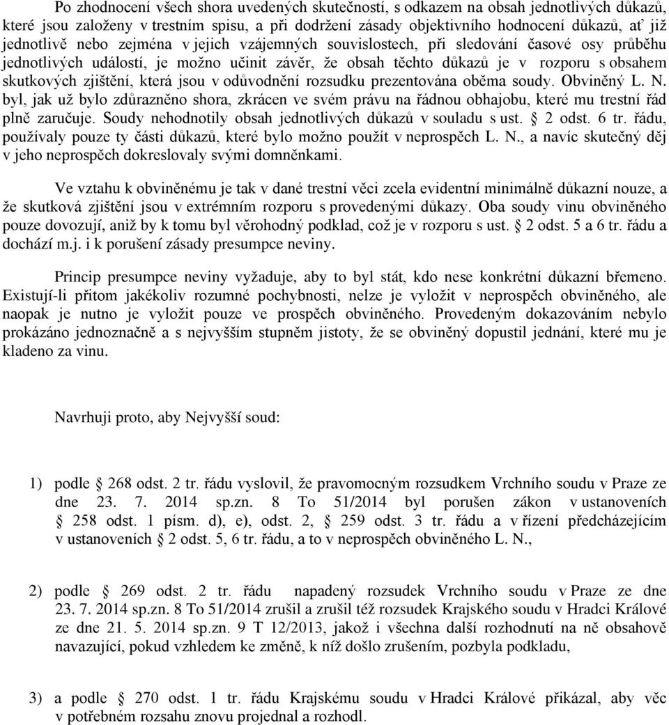 jsou v odůvodnění rozsudku prezentována oběma soudy. Obviněný L. N. byl, jak už bylo zdůrazněno shora, zkrácen ve svém právu na řádnou obhajobu, které mu trestní řád plně zaručuje.