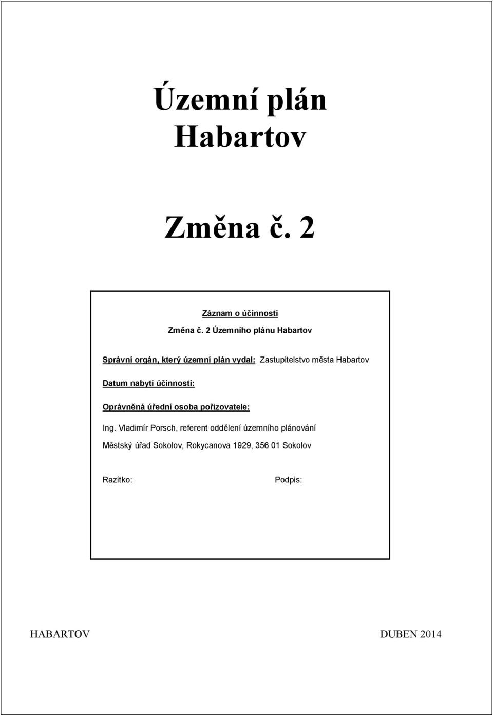 Habartov Datum nabytí ú innosti: Oprávn ná ú ední osoba po izovatele: Ing.