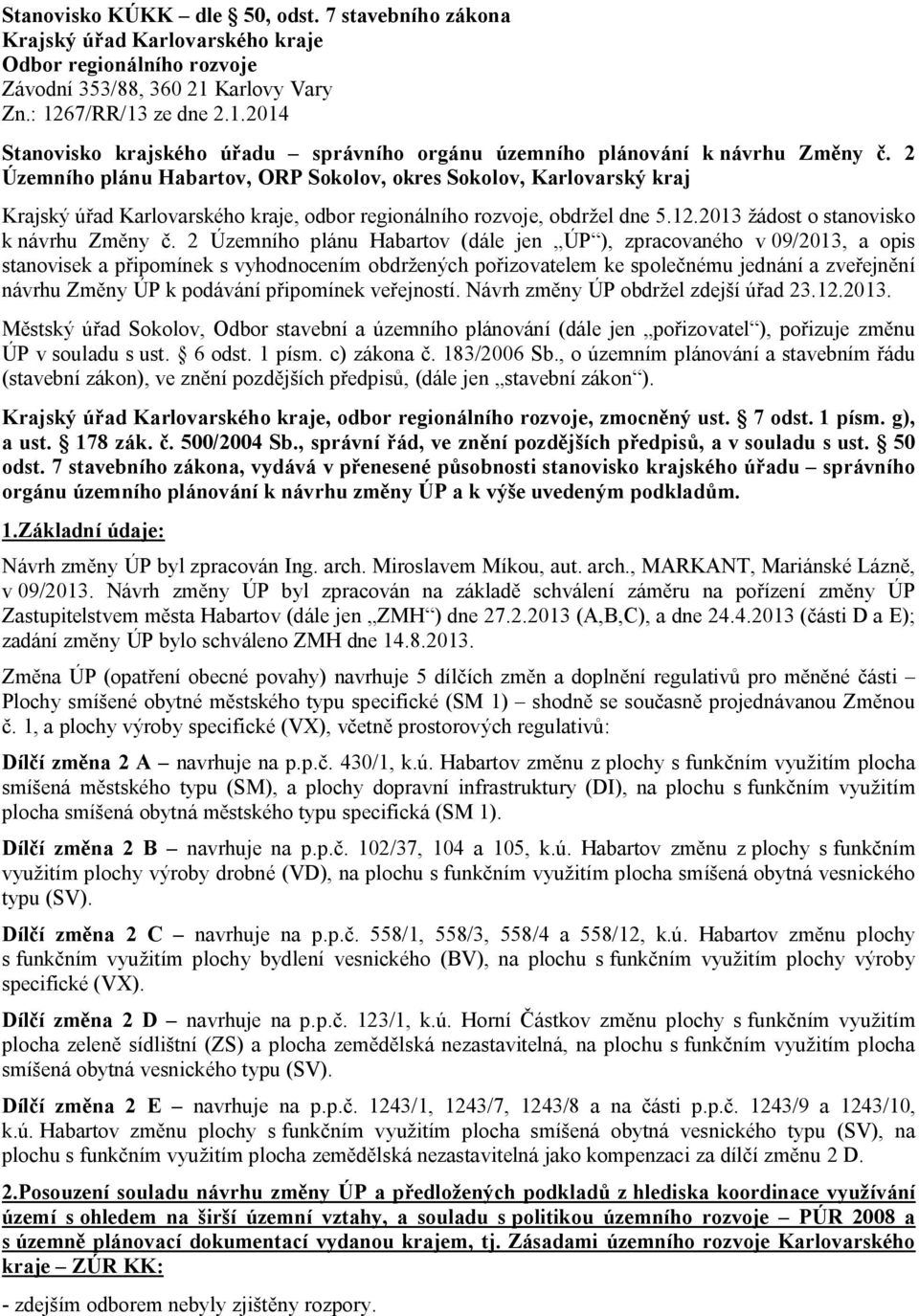 2 Územního plánu Habartov, ORP Sokolov, okres Sokolov, Karlovarský kraj Krajský ú ad Karlovarského kraje, odbor regionálního rozvoje, obdr el dne 5.12.2013 ádost o stanovisko k návrhu Zm ny.