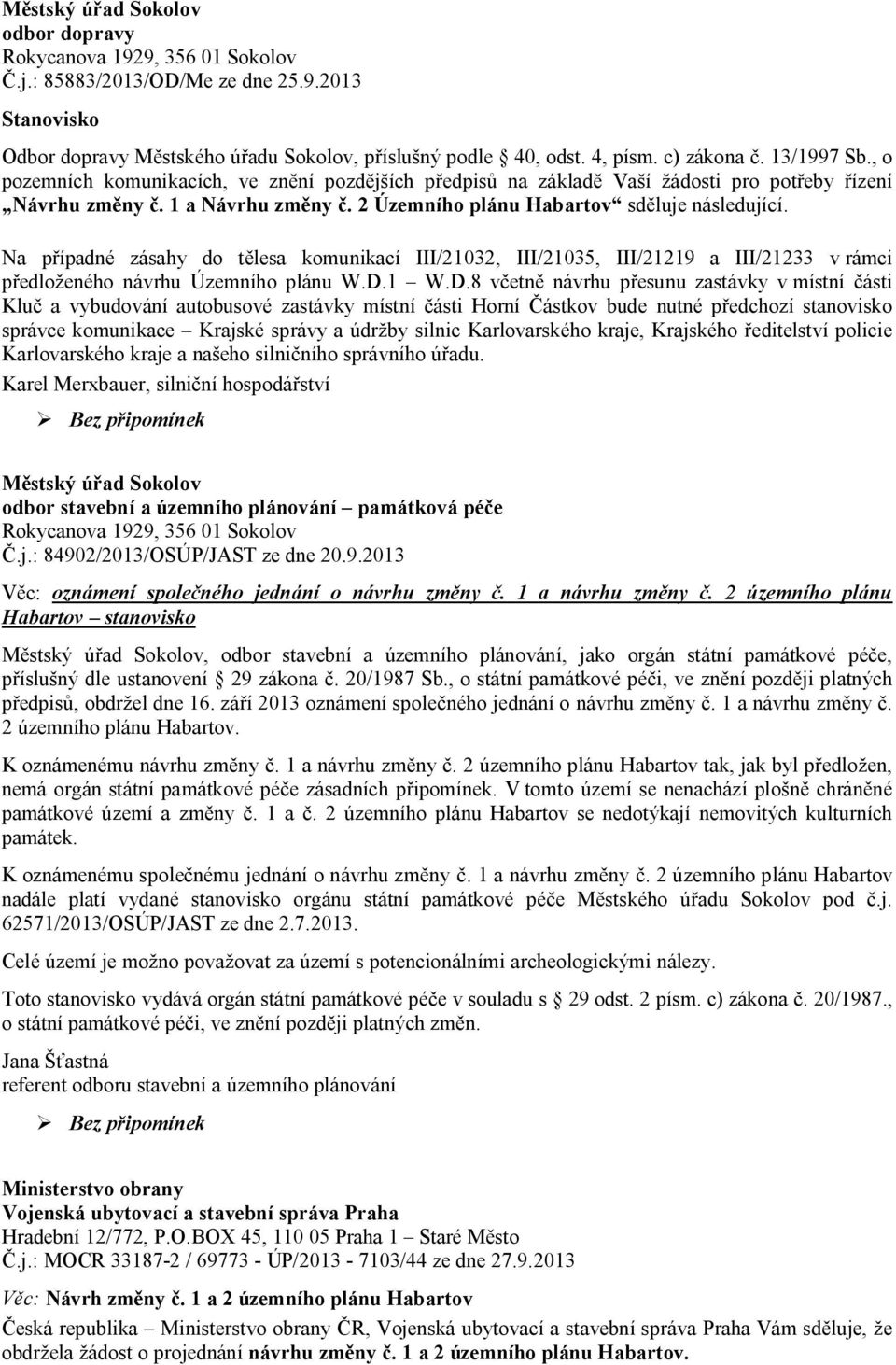 Na p ípadné zásahy do t lesa komunikací III/21032, III/21035, III/21219 a III/21233 v rámci edlo eného návrhu Územního plánu W.D.