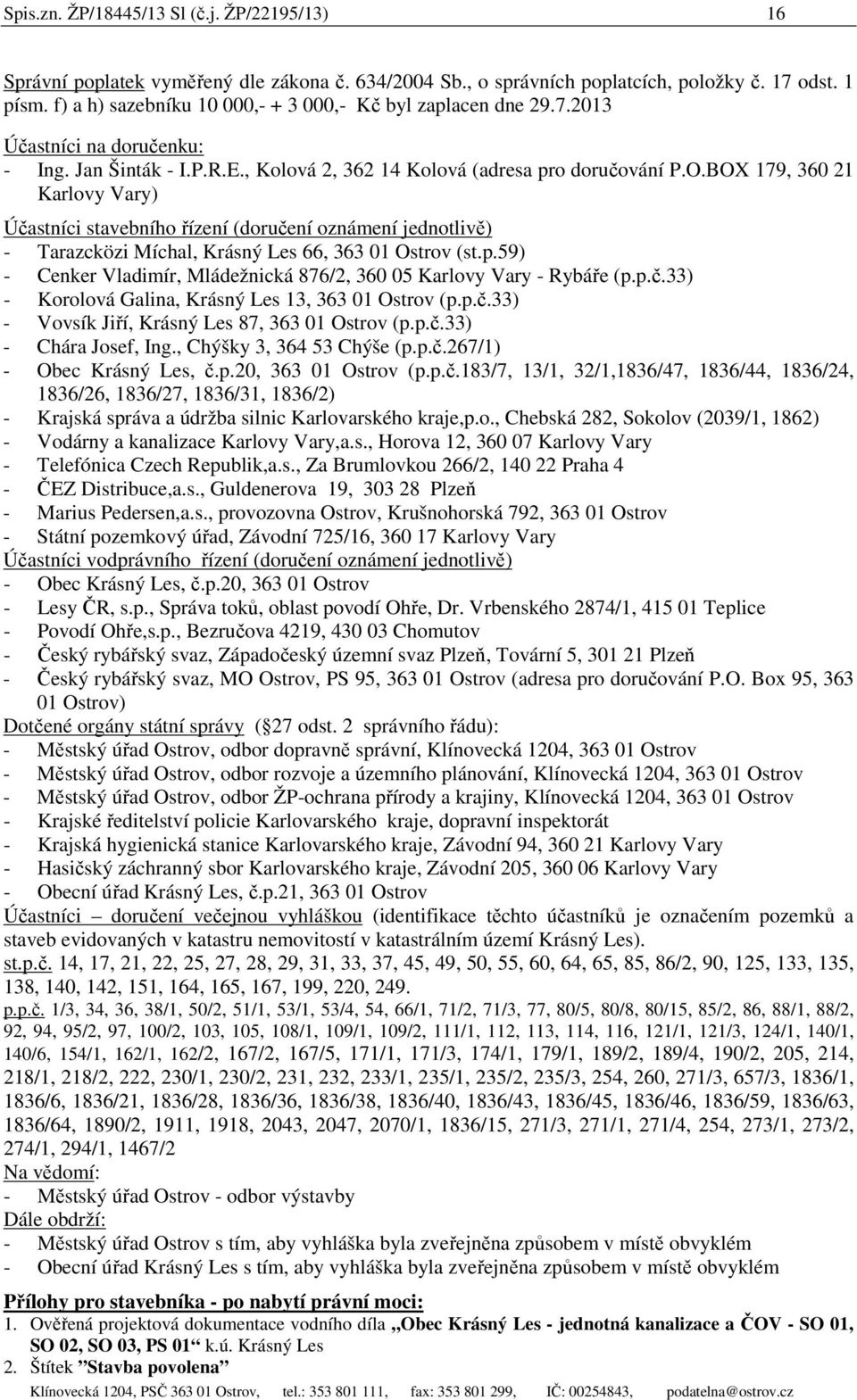 BOX 179, 360 21 Karlovy Vary) Účastníci stavebního řízení (doručení oznámení jednotlivě) - Tarazcközi Míchal, Krásný Les 66, 363 01 Ostrov (st.p.