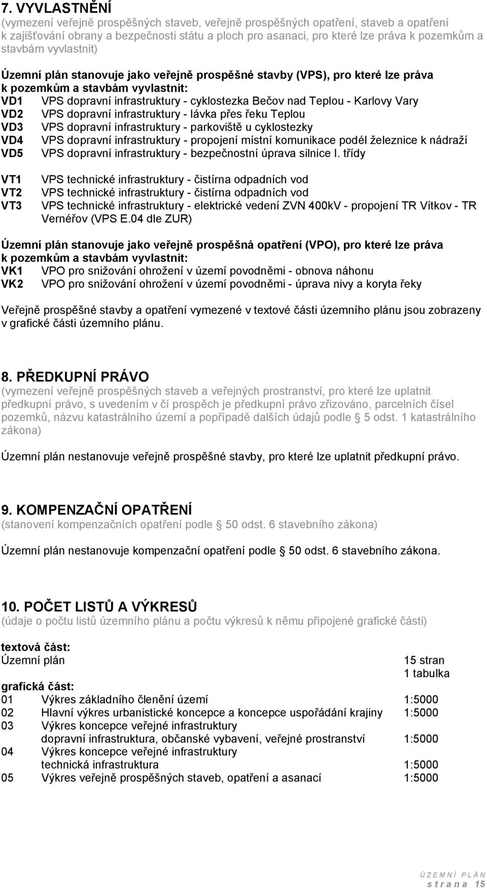 Karlovy Vary VD2 VPS dopravní infrastruktury - lávka přes řeku Teplou VD3 VPS dopravní infrastruktury - parkoviště u cyklostezky VD4 VPS dopravní infrastruktury - propojení místní komunikace podél