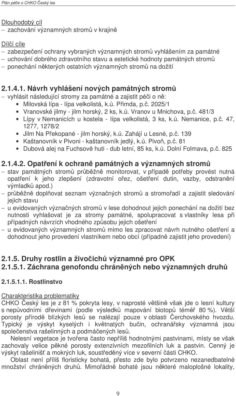 . 2025/1 Vranovské jilmy - jilm horský, 2 ks, k.ú. Vranov u Mnichova, p.. 481/3 Lípy v Nemanicích u kostela - lípa velkolistá, 3 ks, k.ú. Nemanice, p.