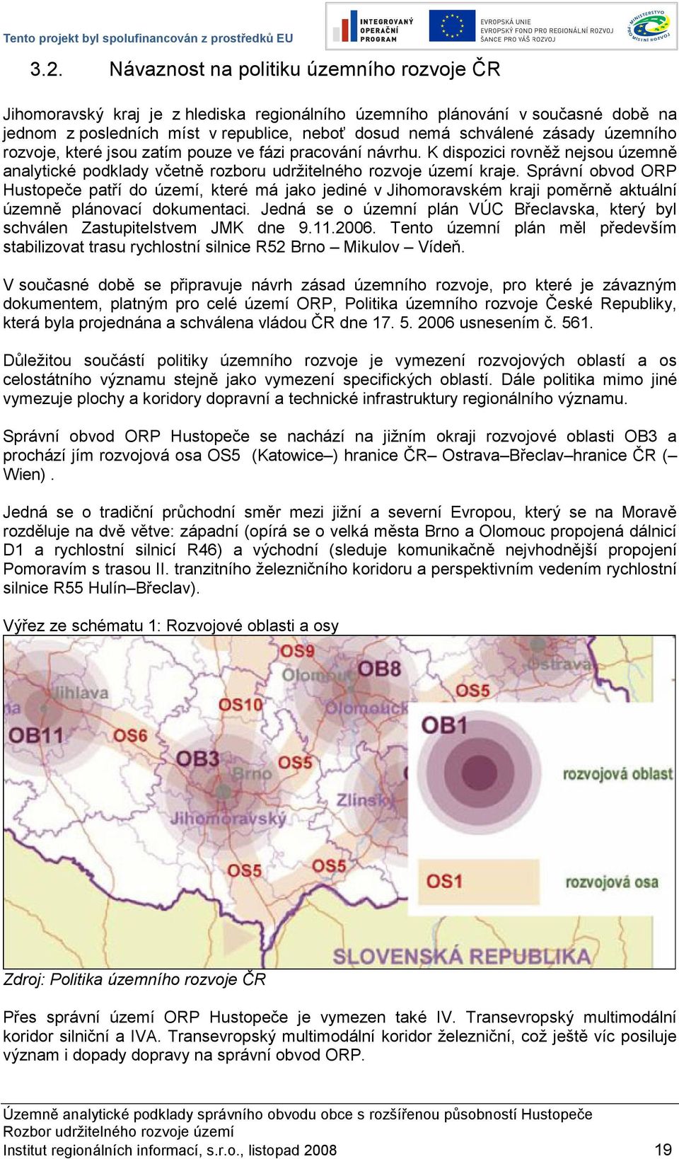 Správní obvod ORP Hustopeče patří do území, které má jako jediné v Jihomoravském kraji poměrně aktuální územně plánovací dokumentaci.