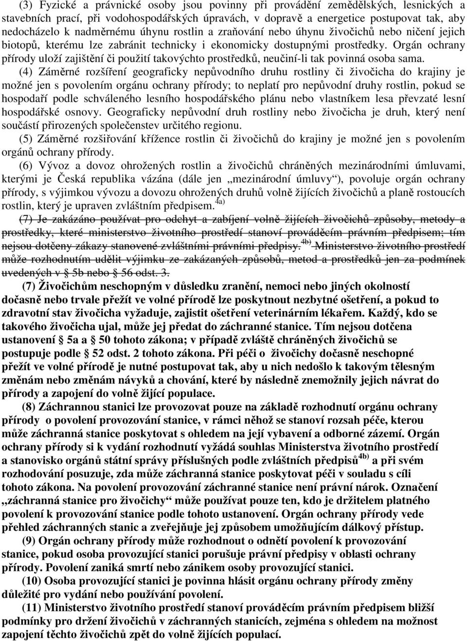 Orgán ochrany přírody uloží zajištění či použití takovýchto prostředků, neučiní-li tak povinná osoba sama.