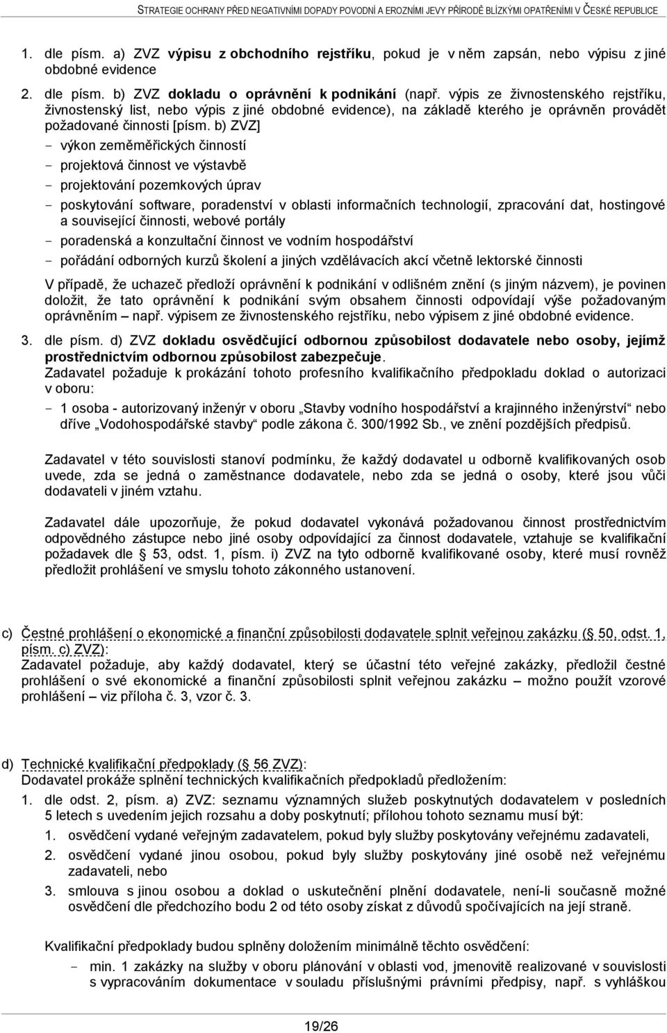 b) ZVZ] - výkon zeměměřických činností - projektová činnost ve výstavbě - projektování pozemkových úprav - poskytování software, poradenství v oblasti informačních technologií, zpracování dat,