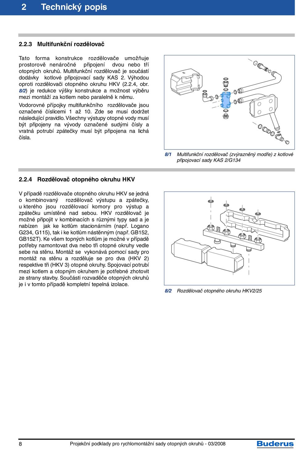 8/2) je redukce výšky konstrukce a možnost výběru mezi montáží za kotlem nebo paralelně k němu. Vodorovné přípojky multifunkčního rozdělovače jsou označené číslicemi 1 až 10.