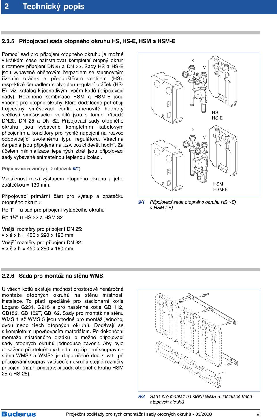 katalog k jednotlivým typům kotlů (připojovací sady). Rozšířené kombinace HSM a HSM-E jsou vhodné pro otopné okruhy, které dodatečně potřebují trojcestný směšovací ventil.