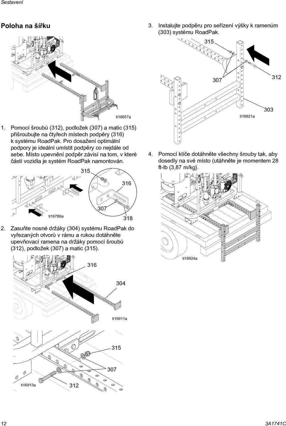 Místo upevnìní podpìr závisí na tom, v které èásti vozidla je systém RoadPak namontován. 315 4.