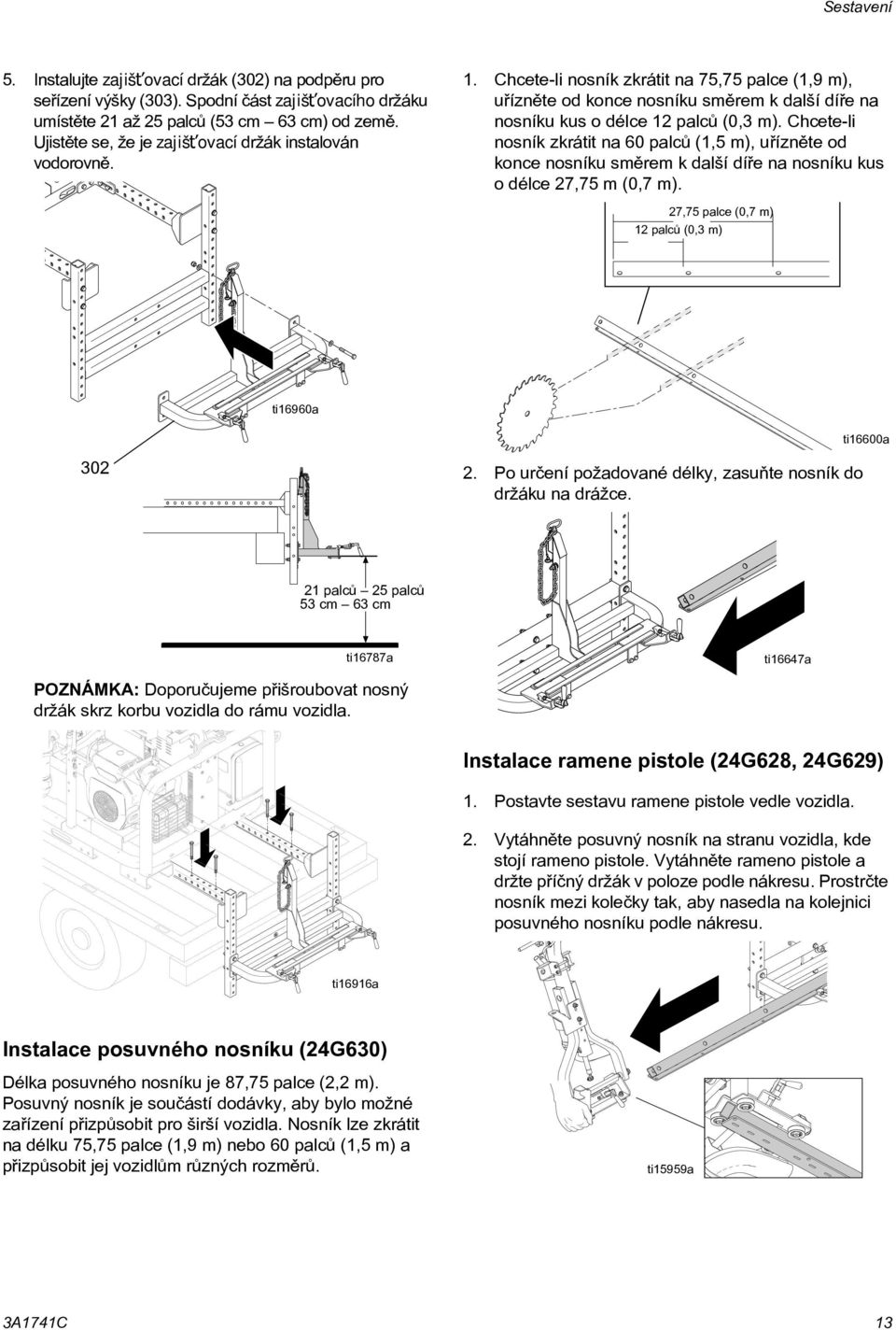 Chcete-li nosník zkrátit na 60 palcù (1,5 m), uøíznìte od konce nosníku smìrem k další díøe na nosníku kus o délce 27,75 m (0,7 m). 27,75 palce (0,7 m) 12 palcù (0,3 m) ti16960a ti16600a 302 2.
