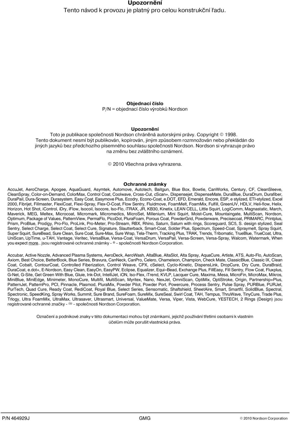 Nordson si vyhrazuje právo na zmìnu bez zvláštního oznámení. 2010 Všechna práva vyhrazena.