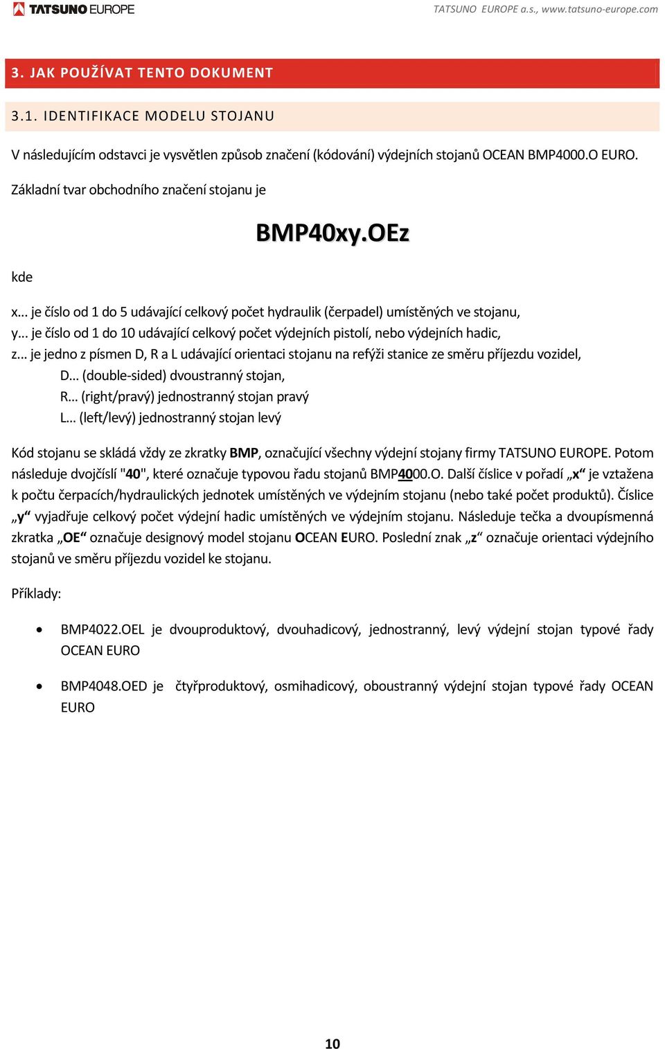 .. je číslo od 1 do 5 udávající celkový počet hydraulik (čerpadel) umístěných ve stojanu, y... je číslo od 1 do 10 udávající celkový počet výdejních pistolí, nebo výdejních hadic, z.