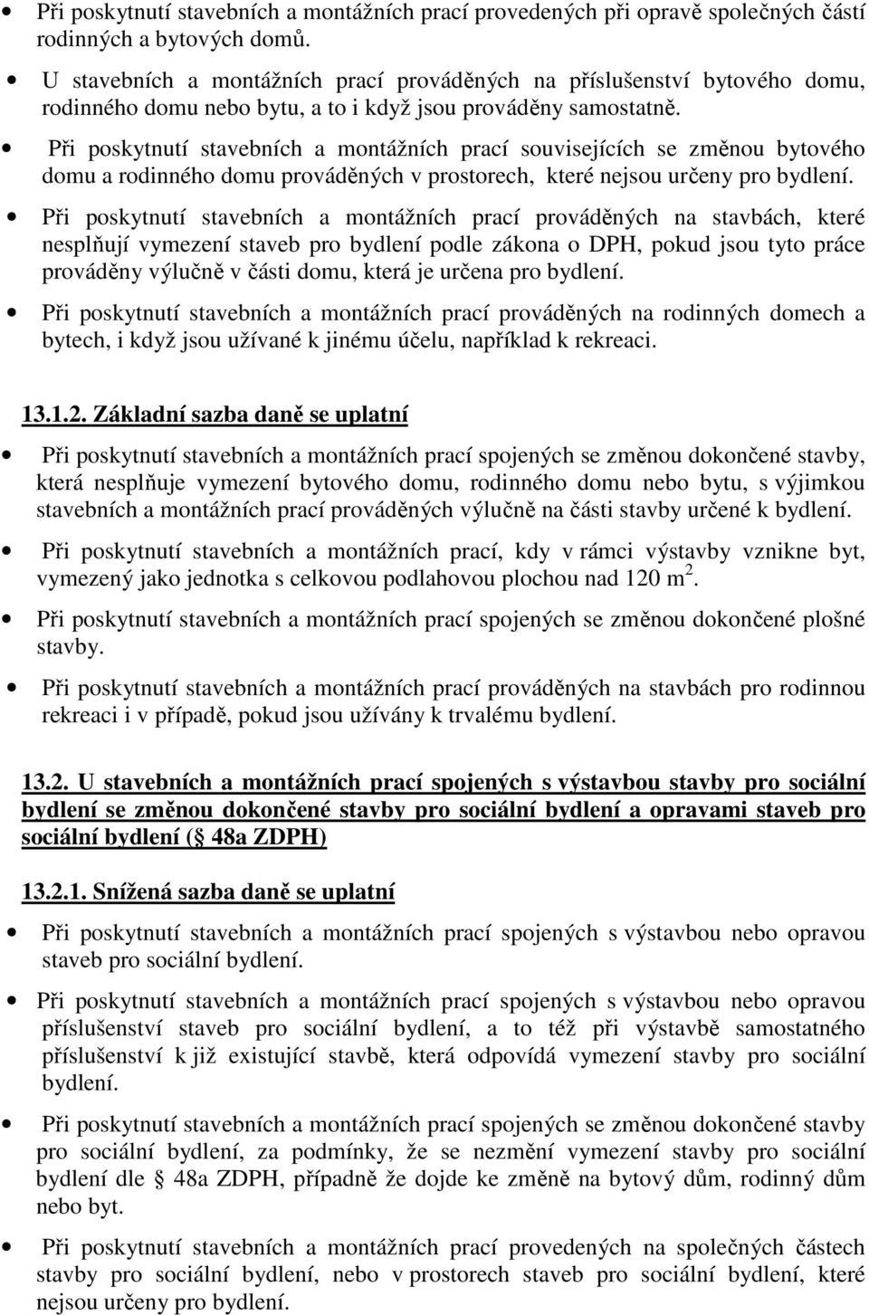 Při poskytnutí stavebních a montážních prací souvisejících se změnou bytového domu a rodinného domu prováděných v prostorech, které nejsou určeny pro bydlení.