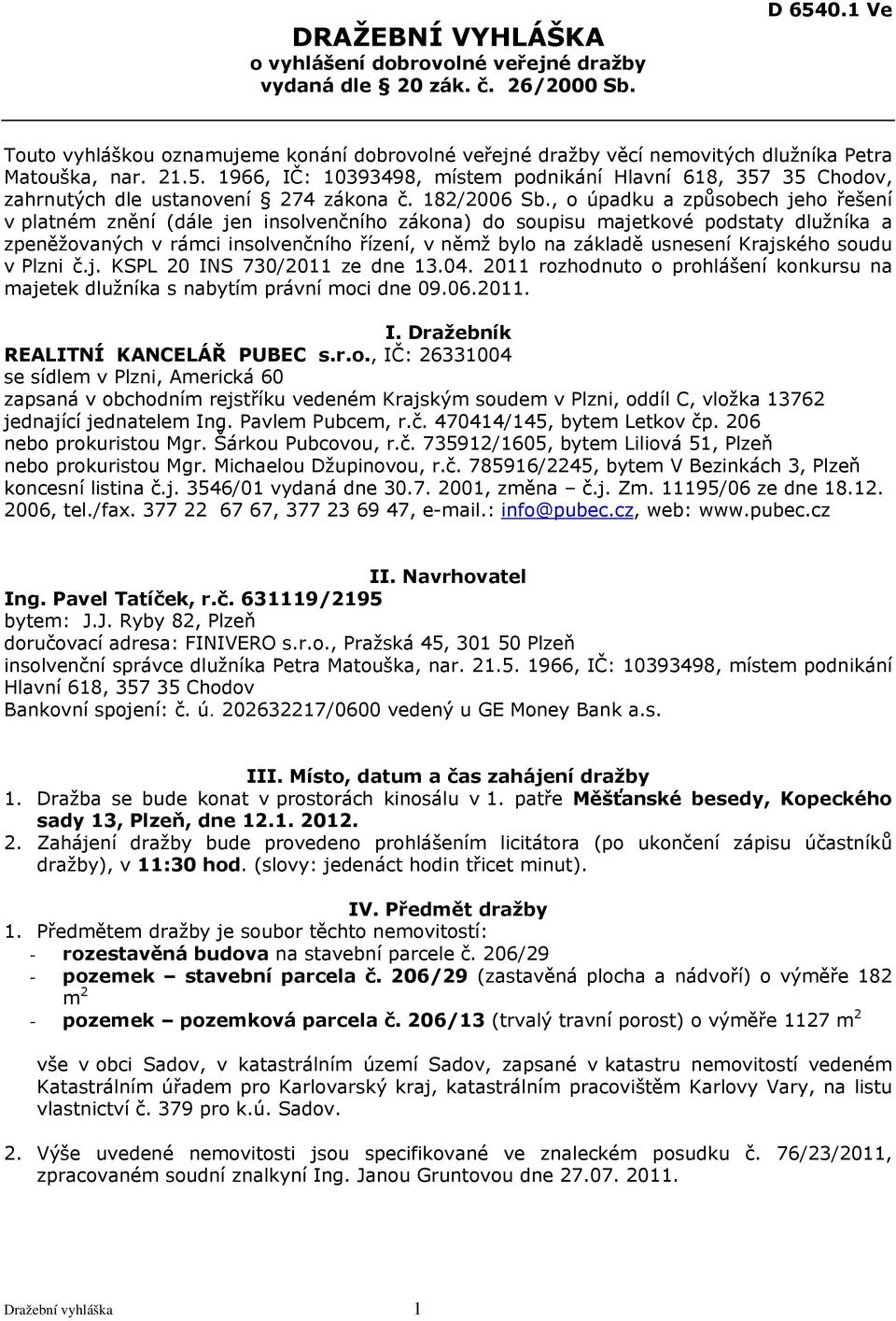 1966, IČ: 10393498, místem podnikání Hlavní 618, 357 35 Chodov, zahrnutých dle ustanovení 274 zákona č. 182/2006 Sb.