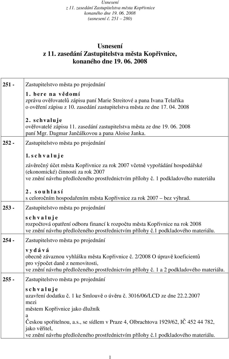 zsedání zstupitelstv měst ze dne 19. 06. 2008 pní Mgr. Dgmr Jnčálkovou pn Aloise Jnk. 252 - Zstupitelstvo měst po projednání 1.