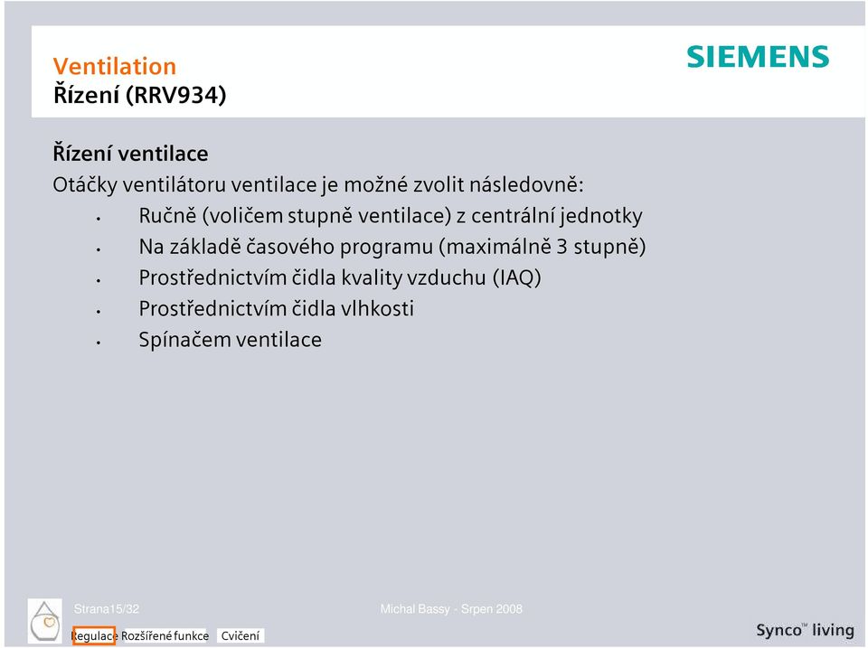 programu (maximálně 3 stupně) Prostřednictvím čidla kvality vzduchu (IAQ)