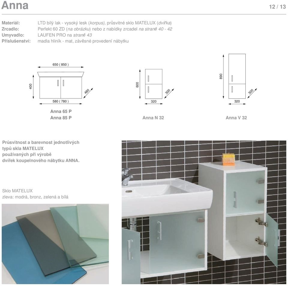 480 600 890 300 300 580 ( 780 ) 320 320 Anna 65 P Anna 85 P Anna N 32 Anna V 32 Průsvitnost a barevnost jednotlivých