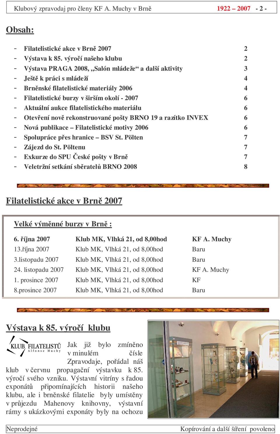 Aktuální aukce filatelistického materiálu 6 - Otevení nov rekonstruované pošty BRNO 19 a razítko INVEX 6 - Nová publikace Filatelistické motivy 2006 6 - Spolupráce pes hranice BSV St.