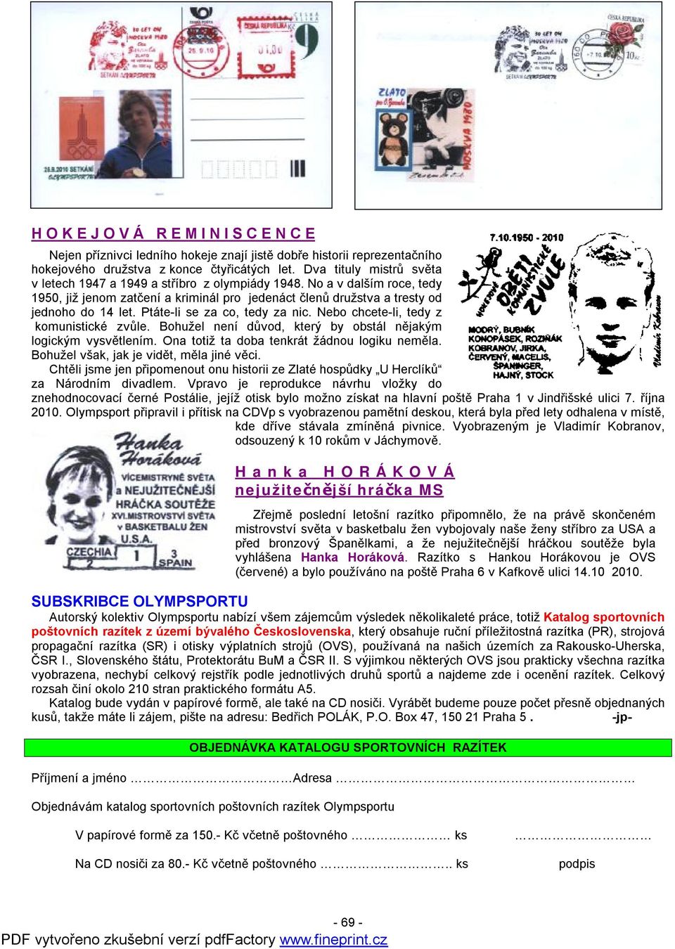 Ptáte-li se za co, tedy za nic. Nebo chcete-li, tedy z komunistické zvůle. Bohužel není důvod, který by obstál nějakým logickým vysvětlením. Ona totiž ta doba tenkrát žádnou logiku neměla.