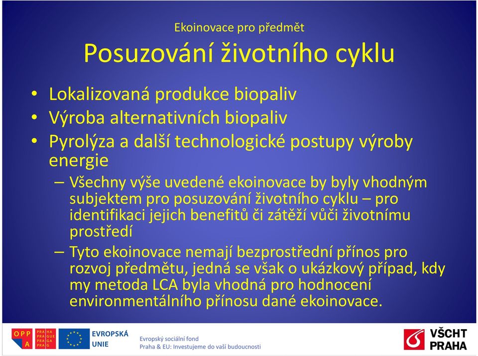 cyklu pro identifikaci jejich benefitů či zátěží vůči životnímu prostředí Tyto ekoinovacenemají bezprostřední přínos pro