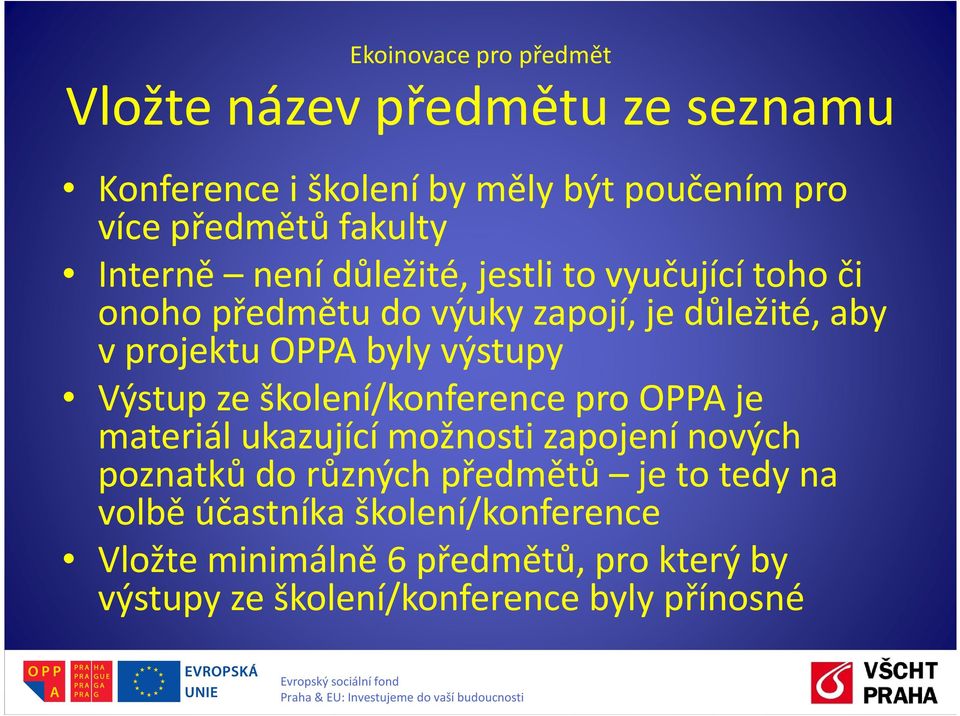 výstupy Výstup ze školení/konference pro OPPA je materiál ukazující možnosti zapojení nových poznatků do různých předmětů je