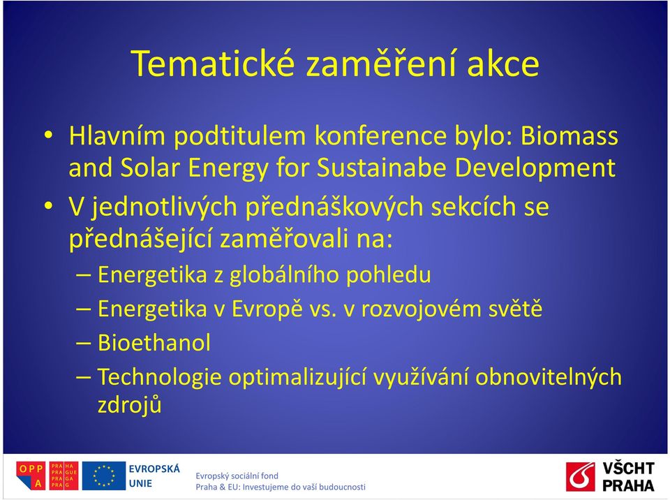 přednášející zaměřovali na: Energetika z globálního pohledu Energetika v Evropě