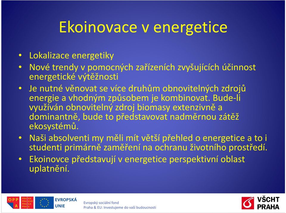 Bude-li využíván obnovitelný zdroj biomasy extenzivně a dominantně, bude to představovat nadměrnou zátěž ekosystémů.